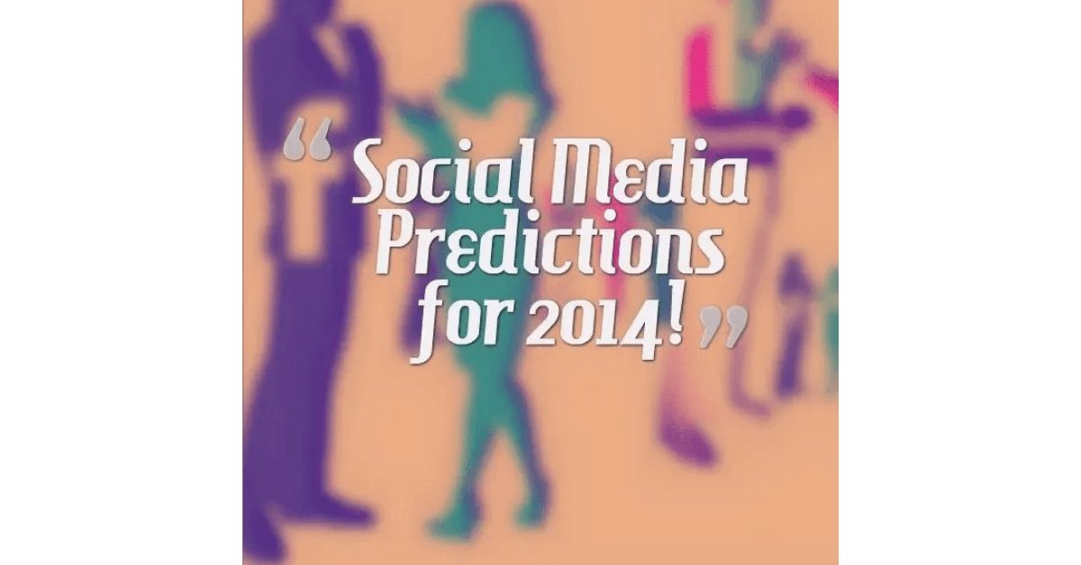 Social media predictions for the next year - 2014
