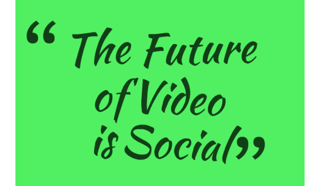 The Future of Social is Video