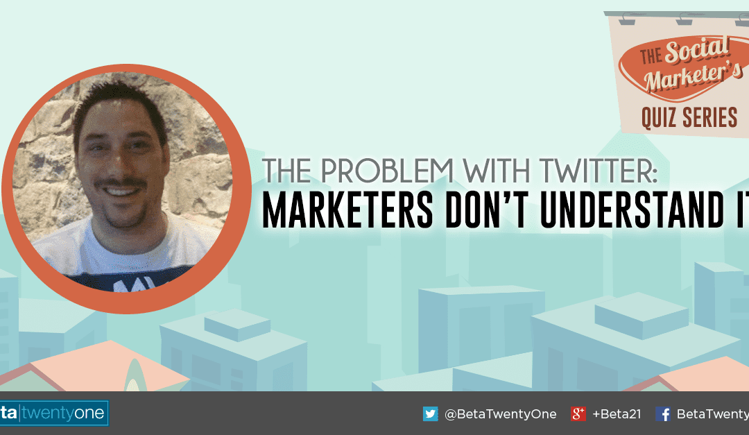 The Problem With Twitter: Marketers Don’t Get It
