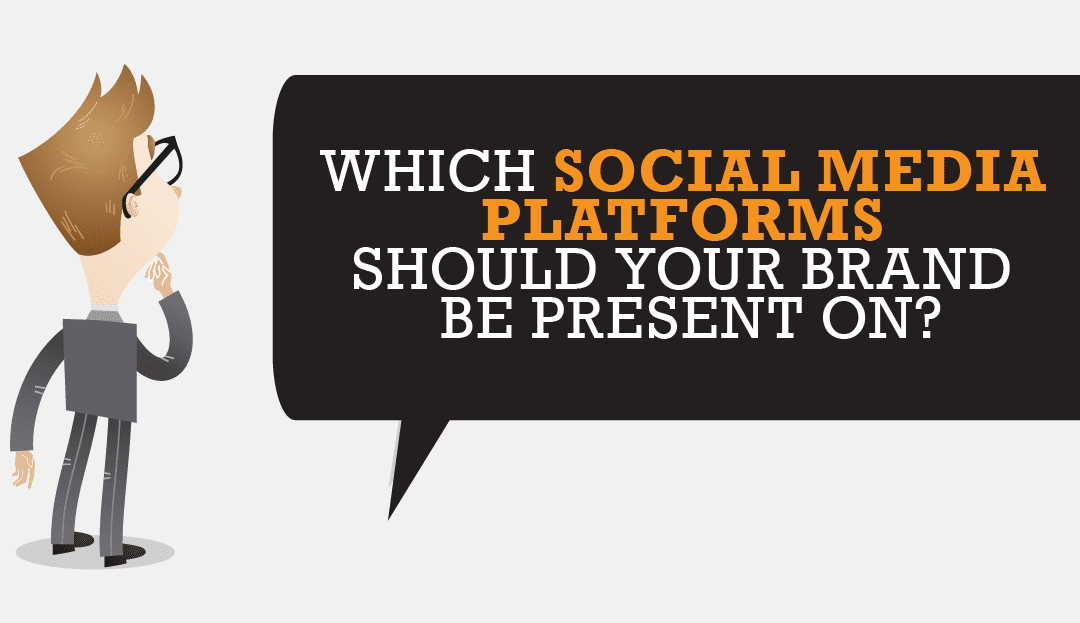 Which Social Media Platforms Should Your Brand Be On?