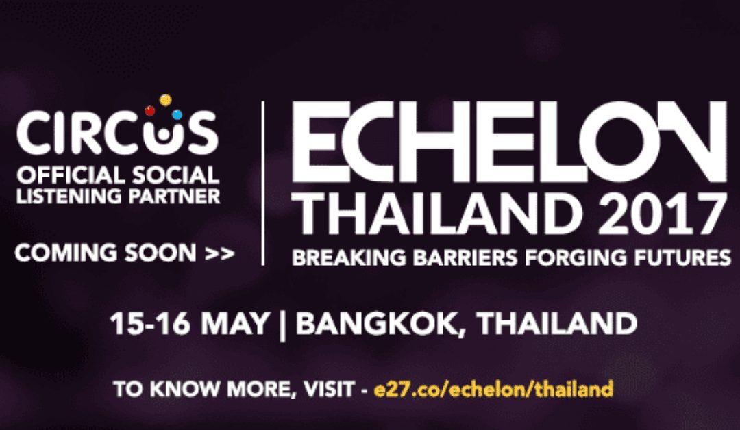 Join Circus Social (Official Social Listening Partner) at Echelon Thailand 2017