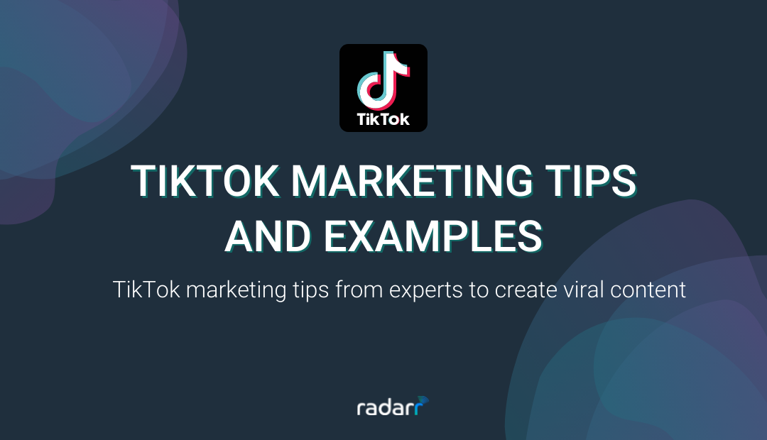 TikTok Marketing Tips and Examples to Master Your Campaigns