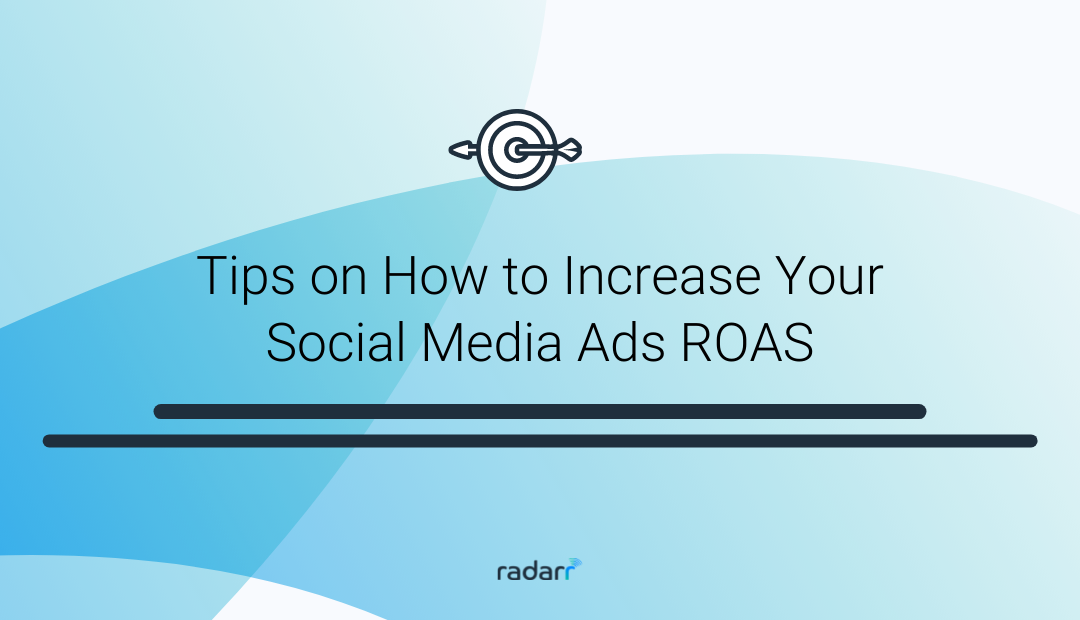 11 Tips on How to Increase Your Social Media Ads ROAS