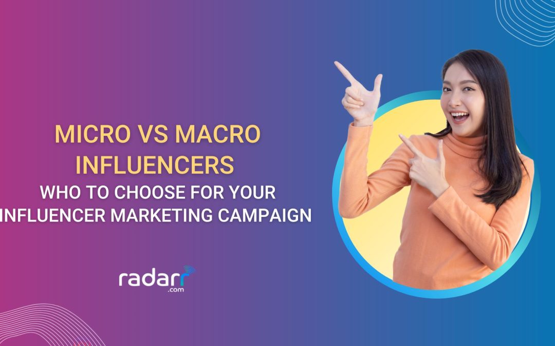 Micro-Influencers vs. Macro-Influencers – Pros and Cons, When to Choose What and How to Choose Them