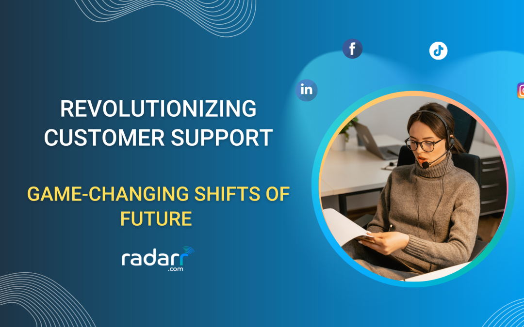 Revolutionizing Customer Service: Anticipating the Game-Changing Shifts of the Future