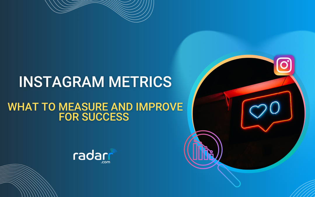 Boost Your Instagram Success: Instagram Metrics to Measure and How to Improve Them