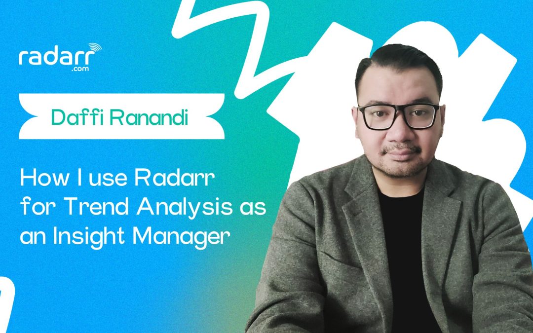 A Day in the Life: How I Use Radarr for Trend Analysis as an Insight Manager (Interview With Daffi Ranandi)