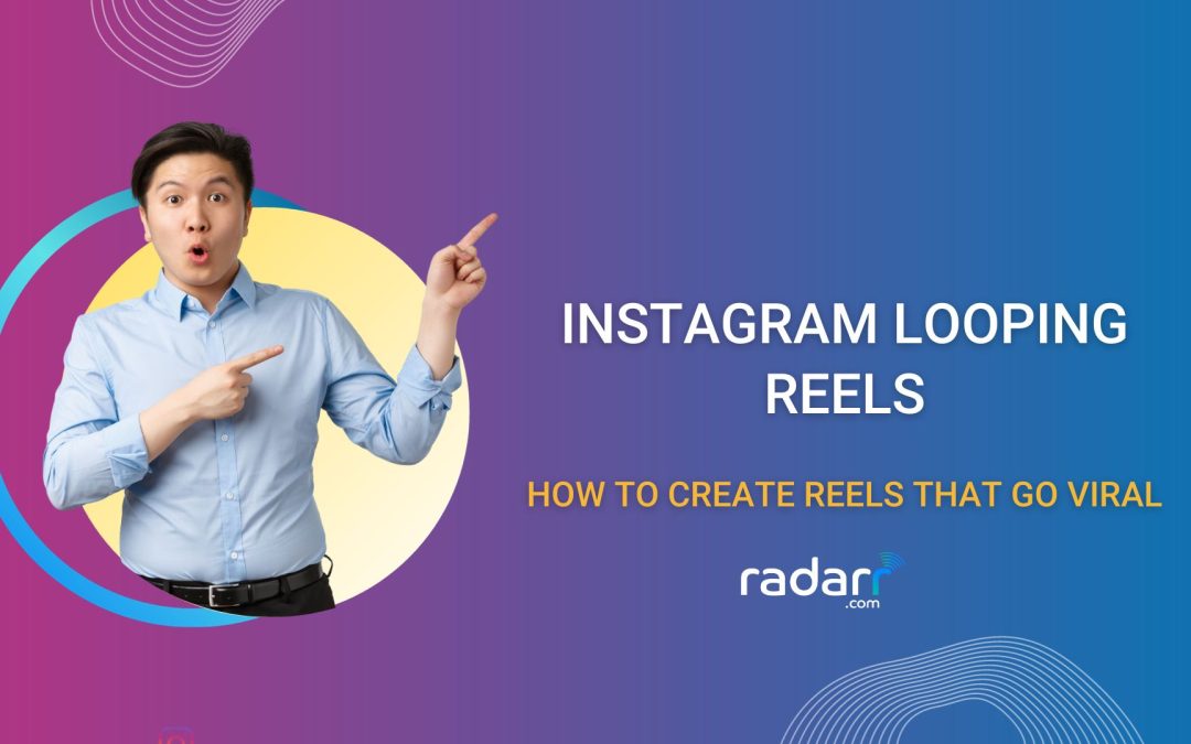 Go Viral on Instagram: Ultimate Guide to Create Instagram Looping Reels that Explode